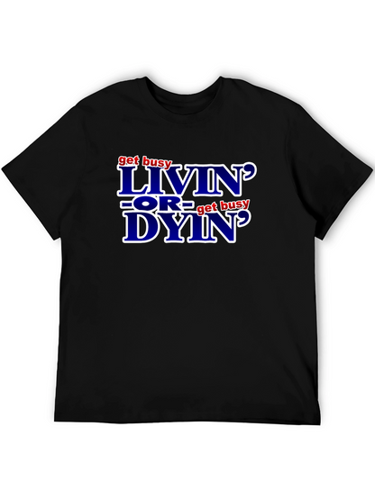 Get Busy Livin or Get Busy Dyin T-Shirt