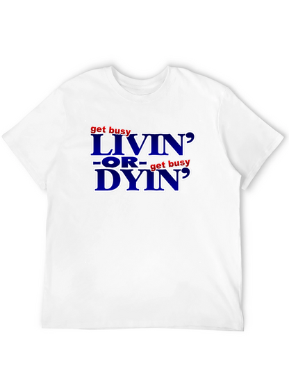 Get Busy Livin or Get Busy Dyin T-Shirt