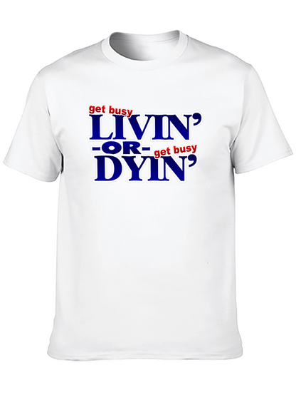 Get Busy Livin or Get Busy Dyin T-Shirt