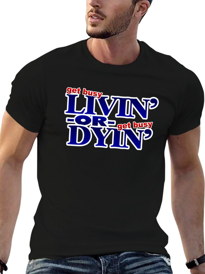 Get Busy Livin or Get Busy Dyin T-Shirt