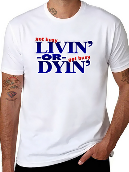 Get Busy Livin or Get Busy Dyin T-Shirt