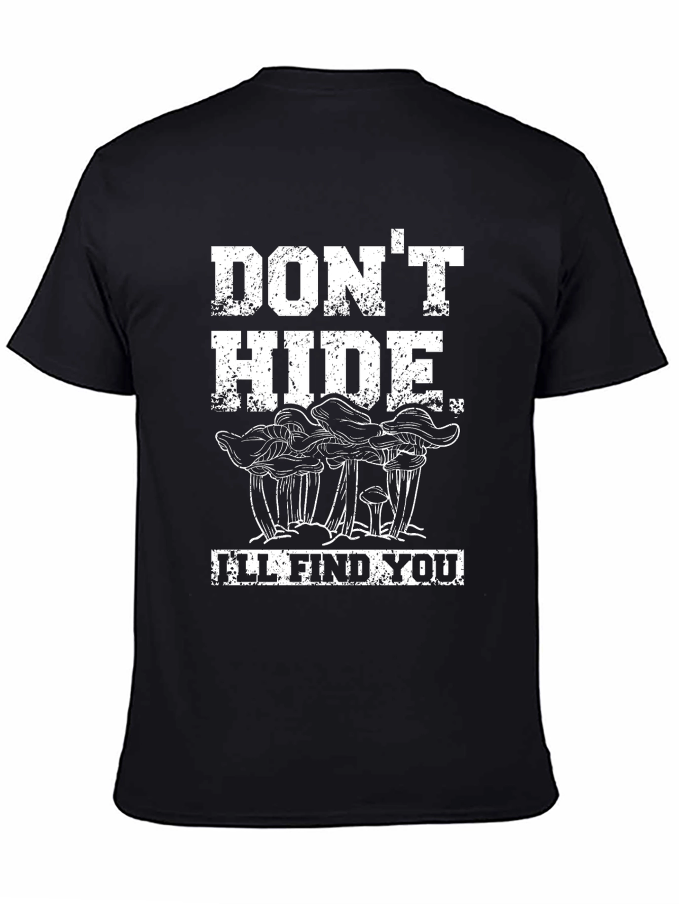 Dont Hide Ill Find You - Mushroom Graphic Tee