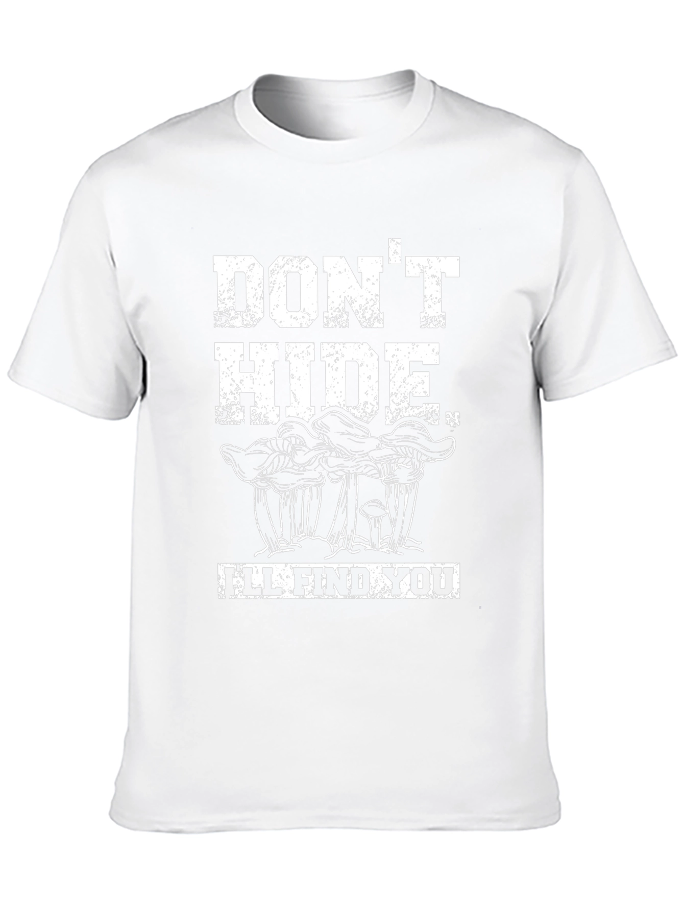 Dont Hide Ill Find You - Mushroom Graphic Tee