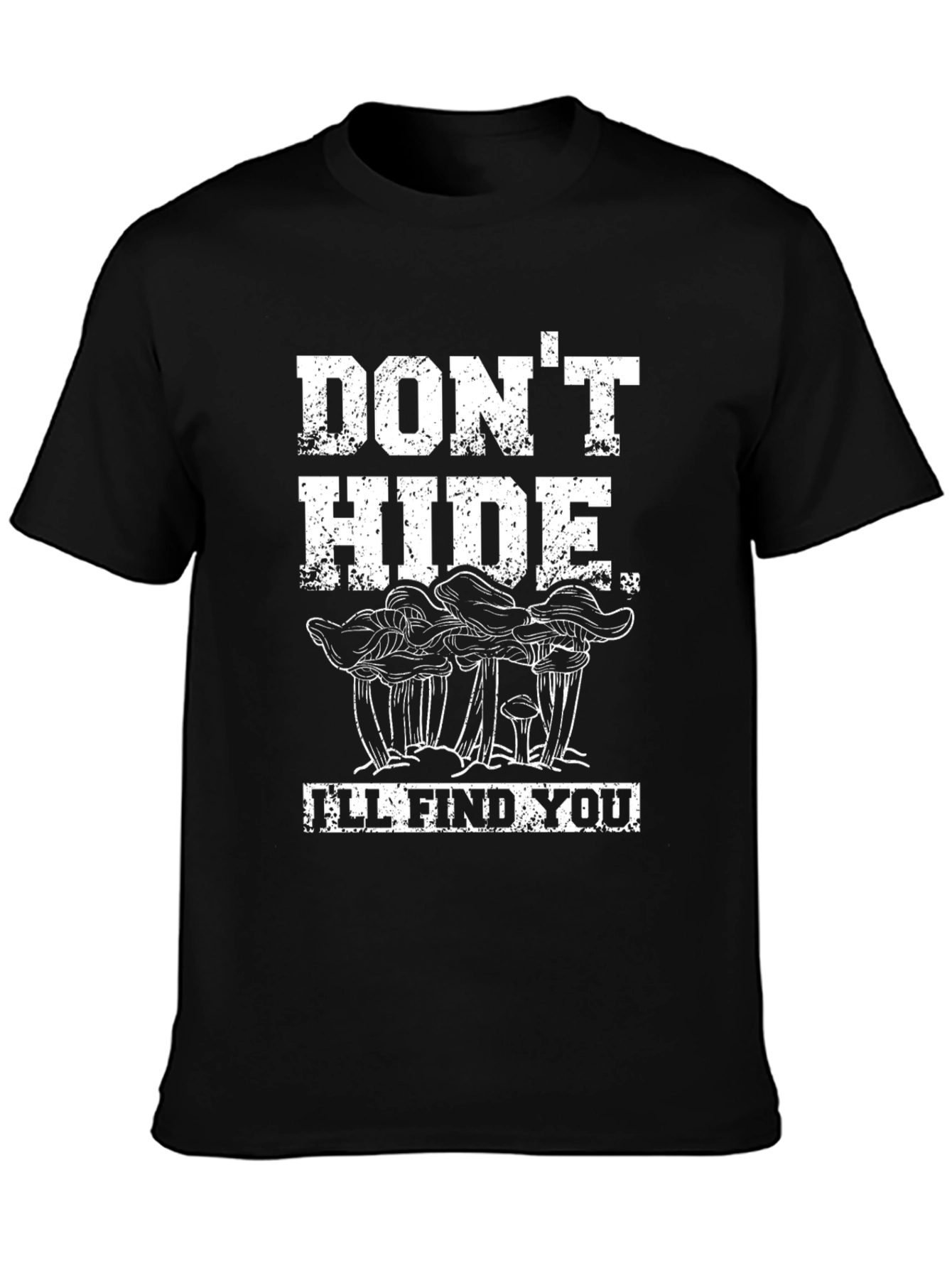 Dont Hide Ill Find You - Mushroom Graphic Tee