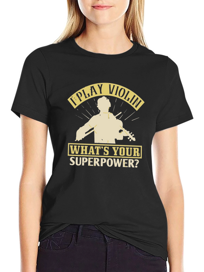 I Play Violin Whats Your Superpower? T-Shirt
