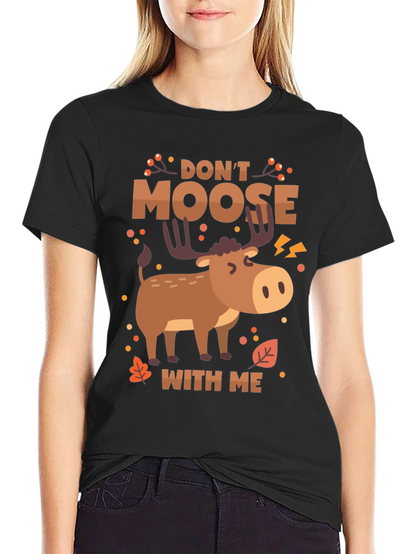 Dont Moose With Me Funny Graphic Tee