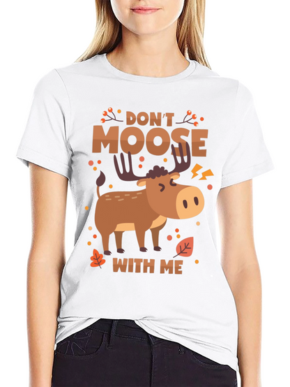 Dont Moose With Me Funny Graphic Tee