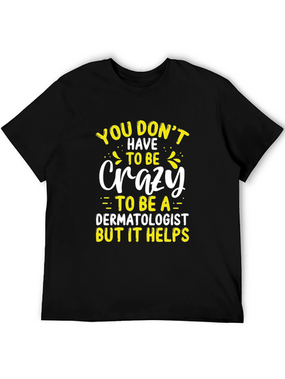 Crazy Dermatologist Graphic Tee - Funny Doctor T-Shirt