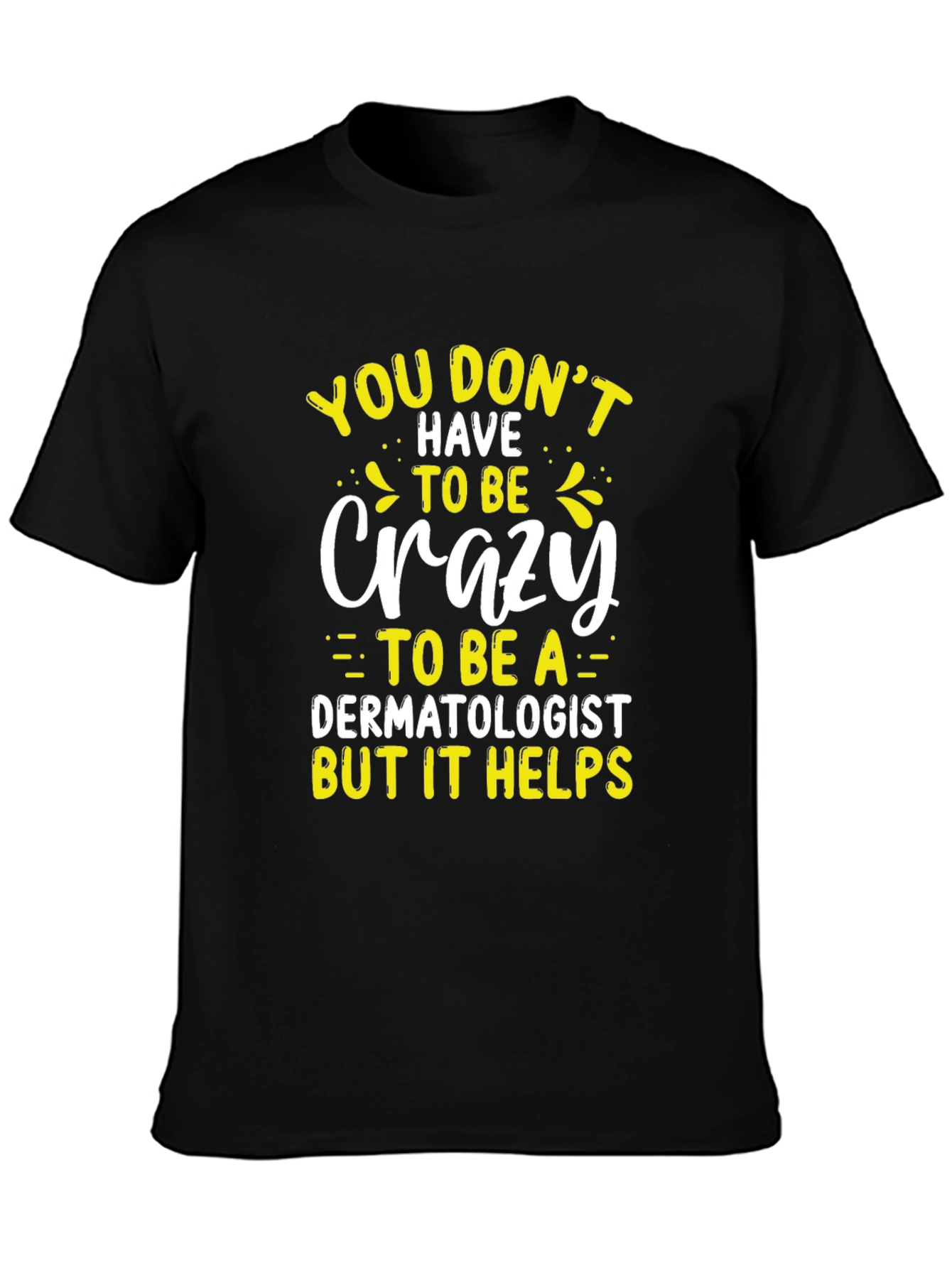 Crazy Dermatologist Graphic Tee - Funny Doctor T-Shirt