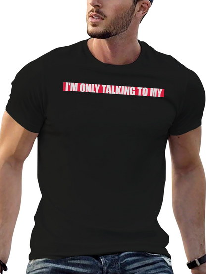 Im Only Talking to My...T-Shirt