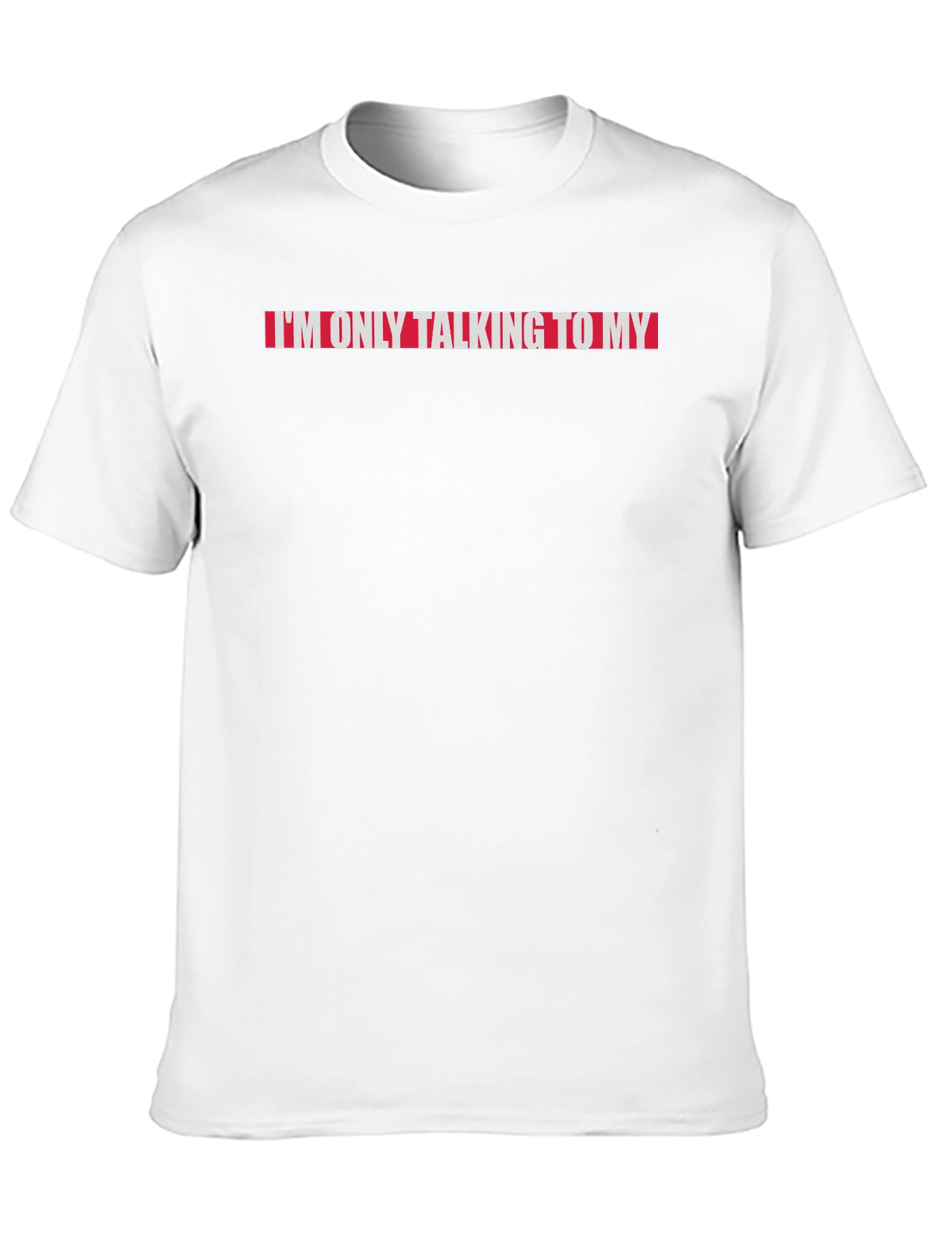 Im Only Talking to My...T-Shirt