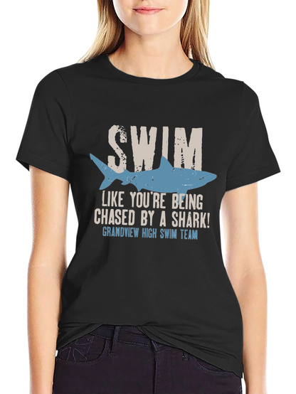 Swim Like Youre Being Chased By A Shark T-Shirt