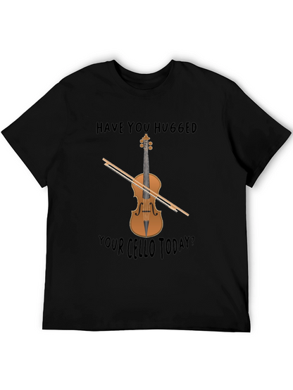 Have You Hugged Your Cello Today? T-Shirt