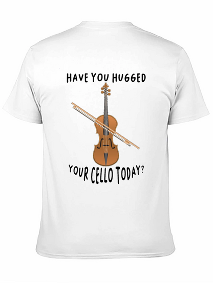 Have You Hugged Your Cello Today? T-Shirt