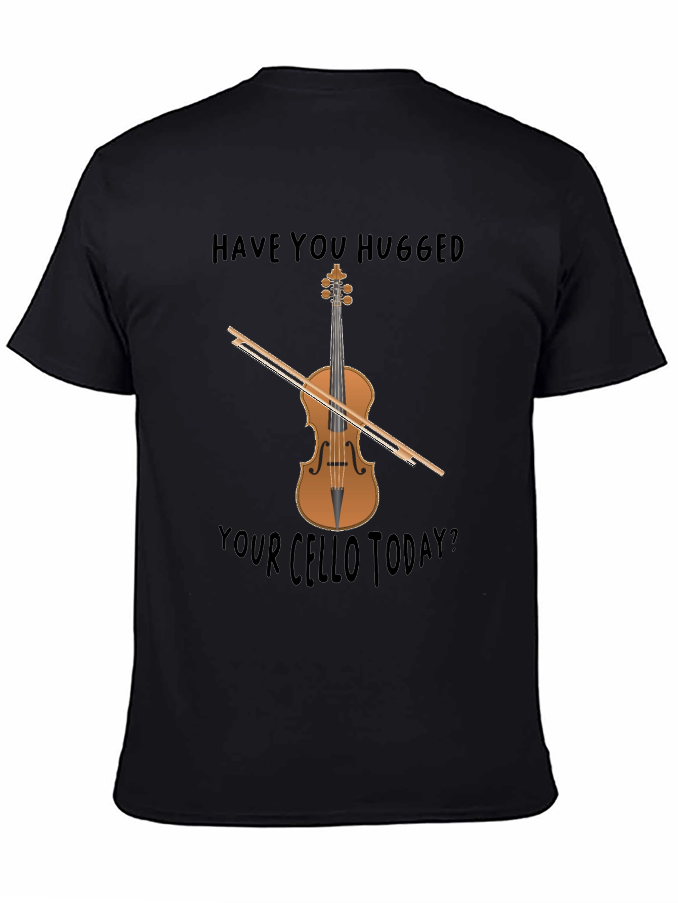 Have You Hugged Your Cello Today? T-Shirt
