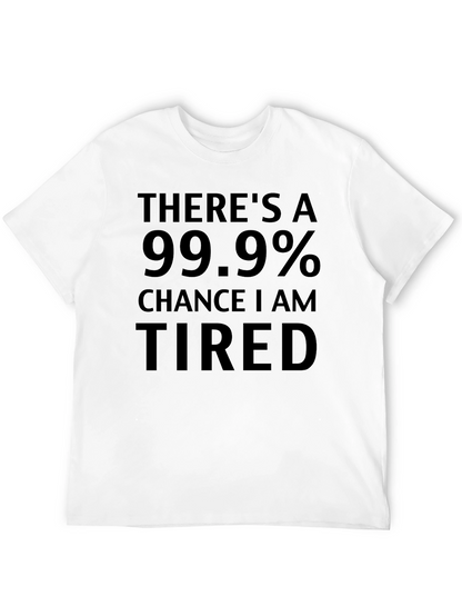 Funny Tired T-Shirt - 99.9% Chance