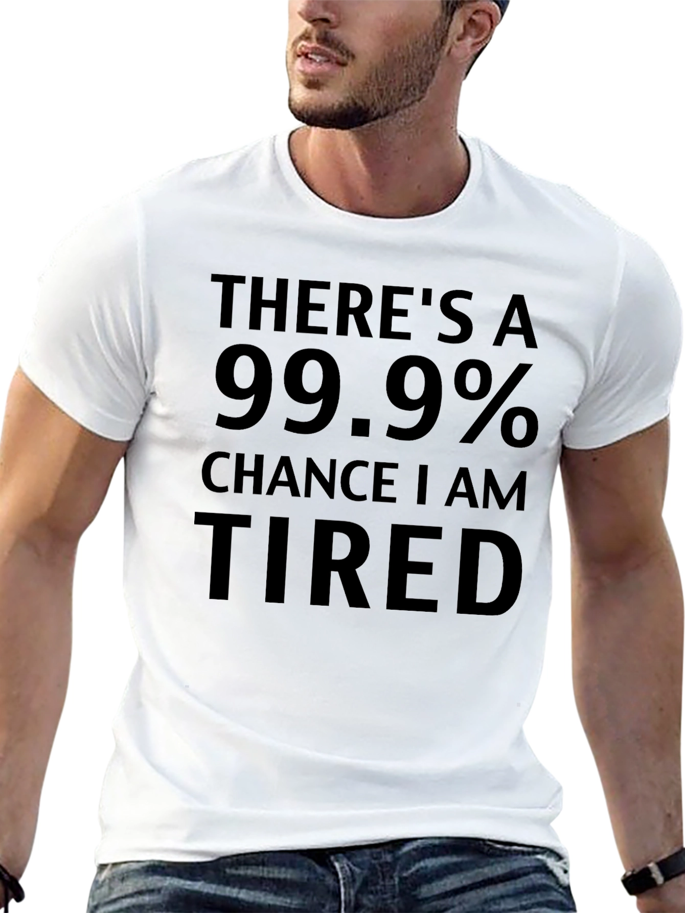 Funny Tired T-Shirt - 99.9% Chance