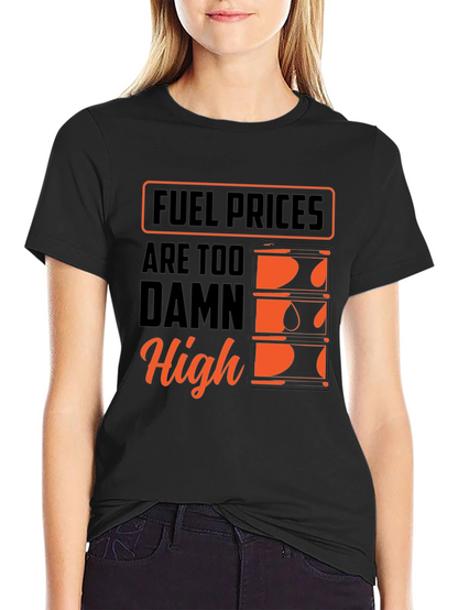 Fuel Prices Too Damn High T-Shirt