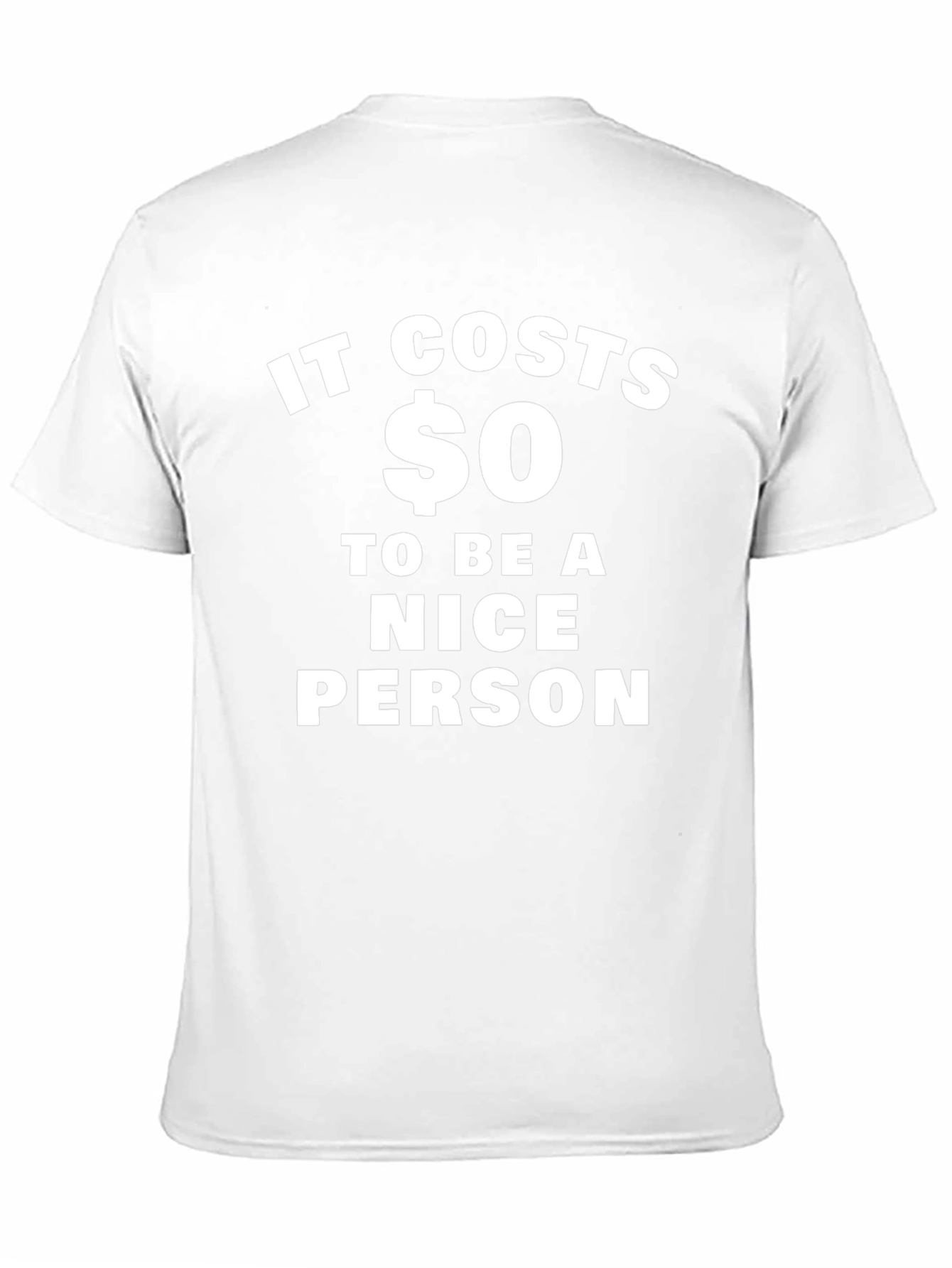 It Costs $0 To Be A Nice Person T-Shirt