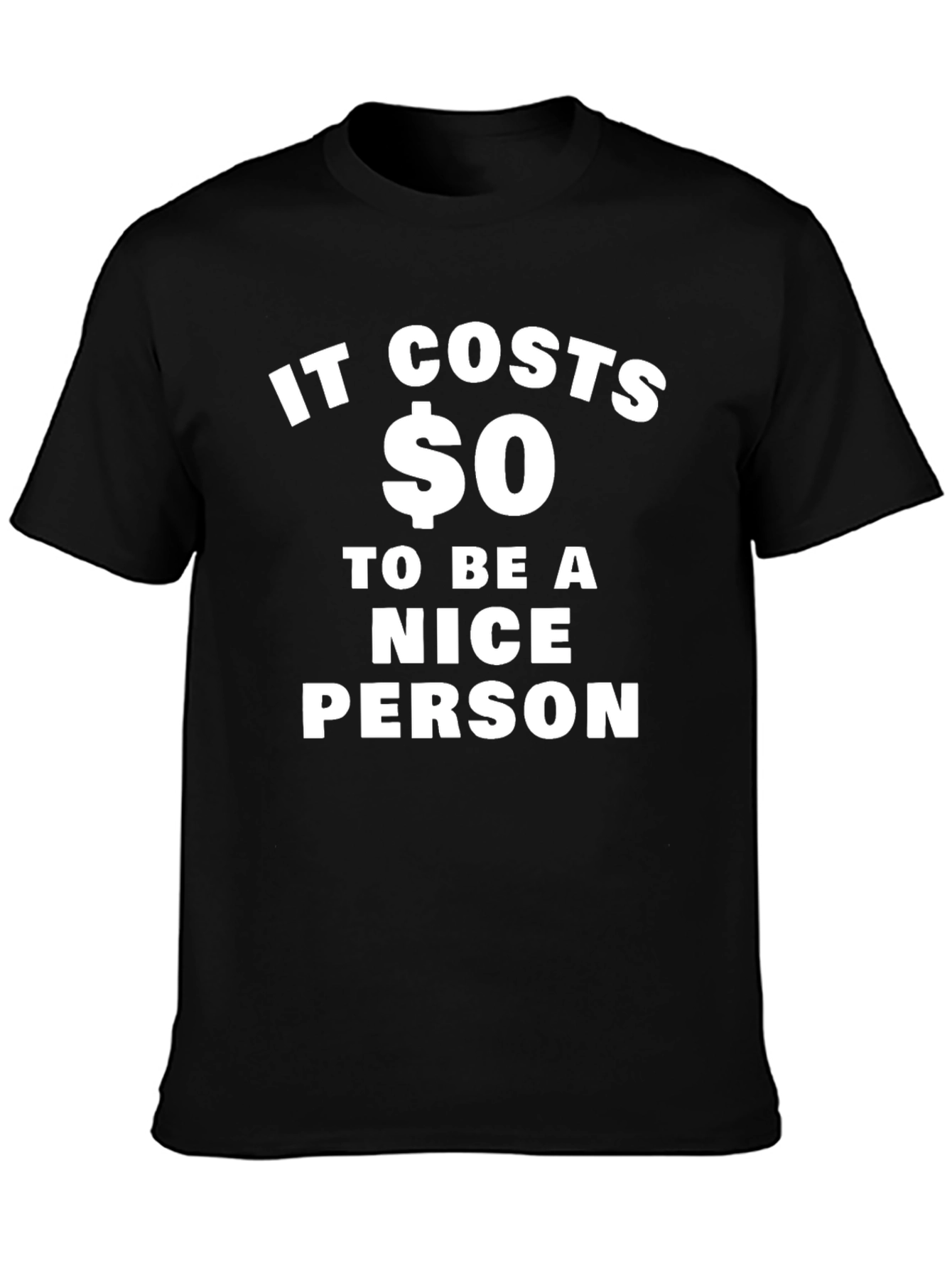 It Costs $0 To Be A Nice Person T-Shirt