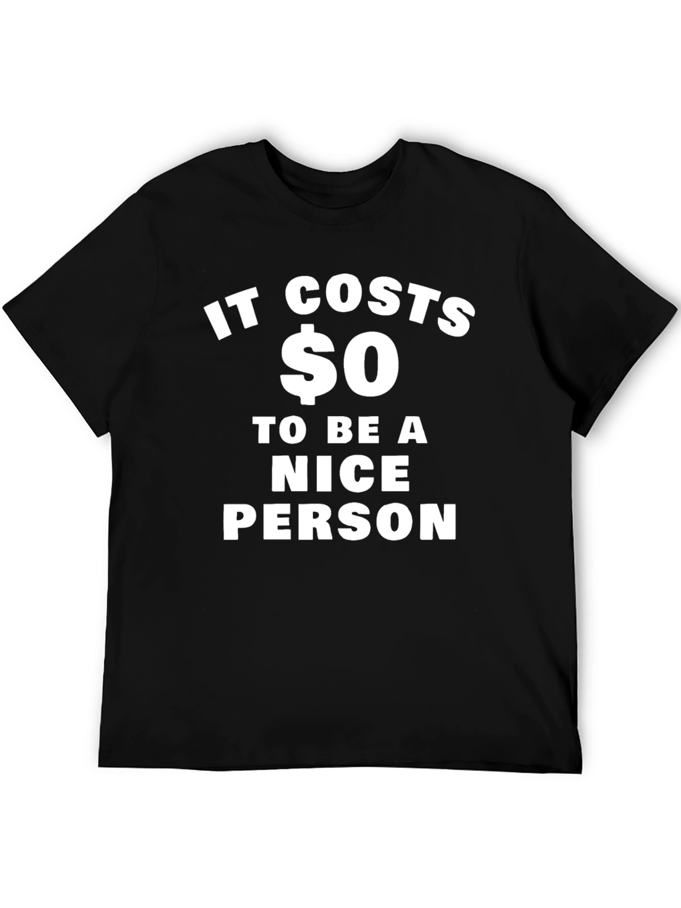 It Costs $0 To Be A Nice Person T-Shirt