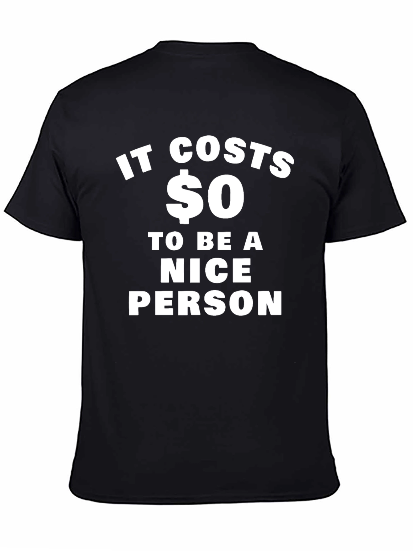 It Costs $0 To Be A Nice Person T-Shirt