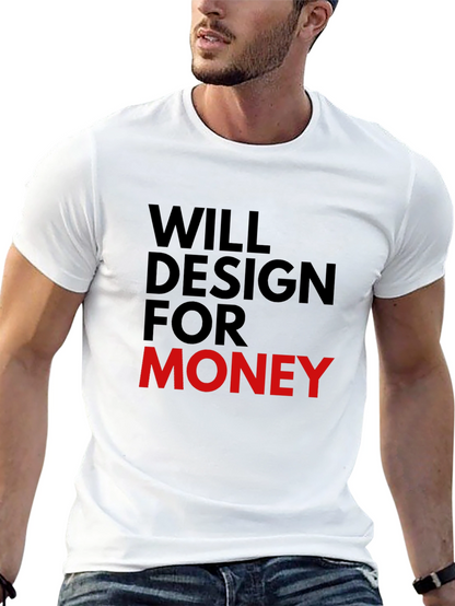 Will Design For Money - Graphic Tee