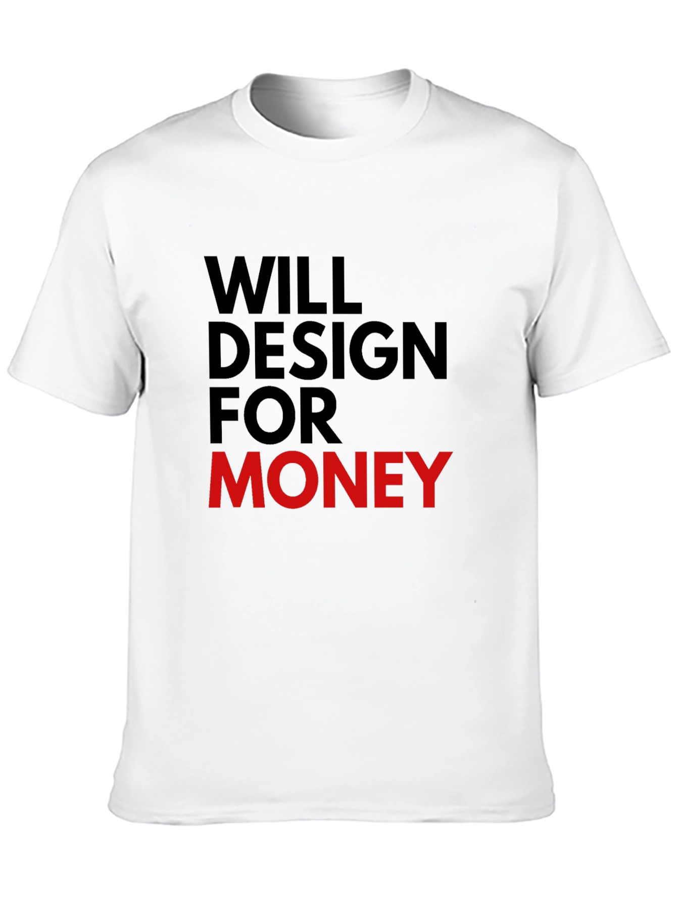 Will Design For Money - Graphic Tee