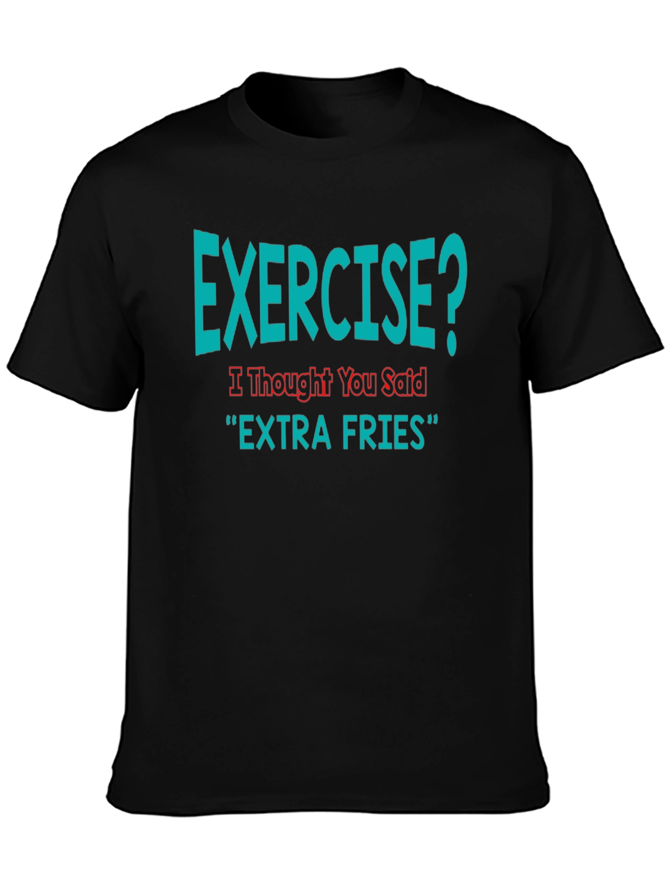 Exercise? Extra Fries Funny T-Shirt