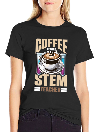 Coffee Before STEM Teacher T-Shirt