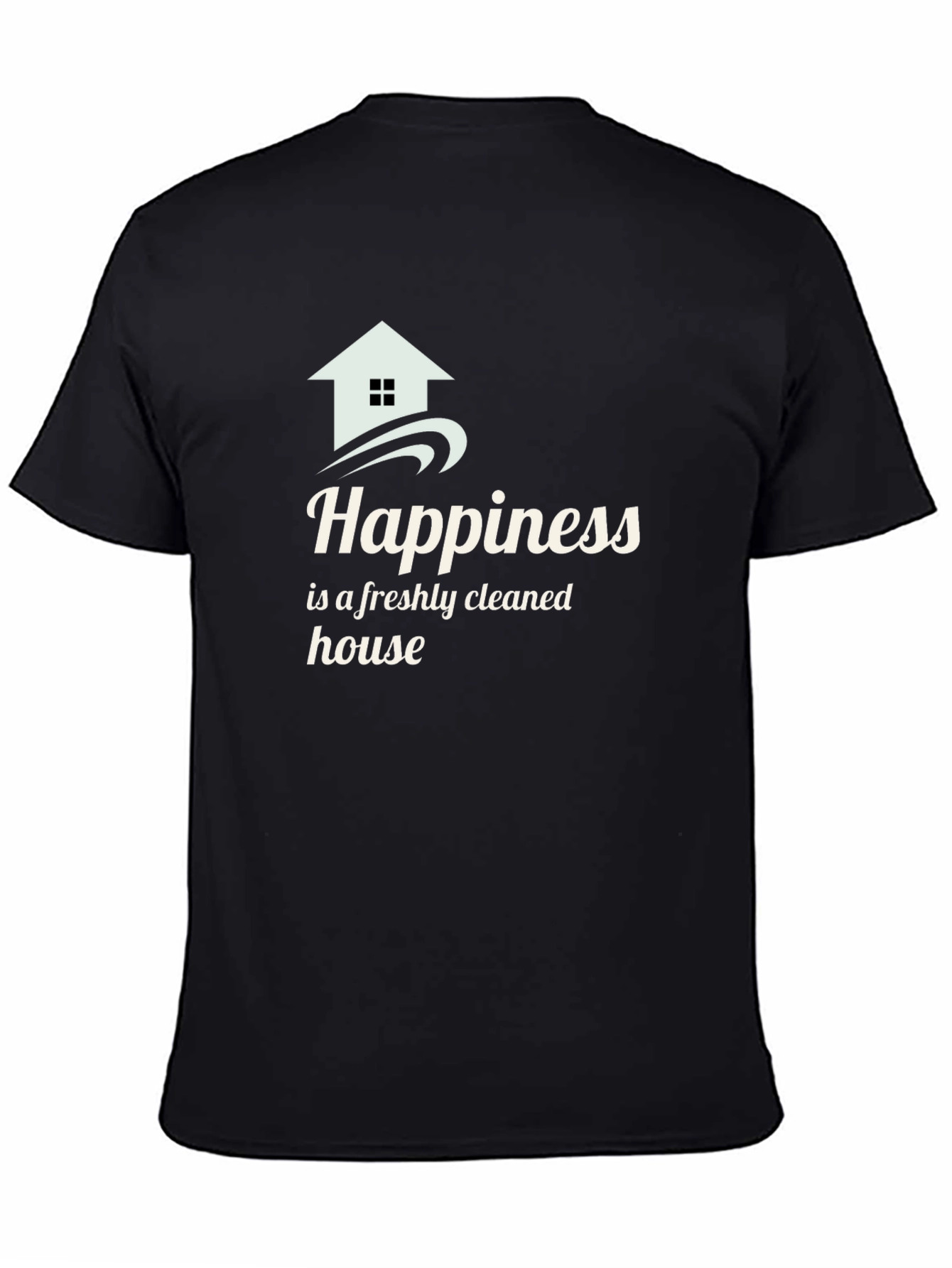 Happiness Freshly Cleaned House Black T-Shirt