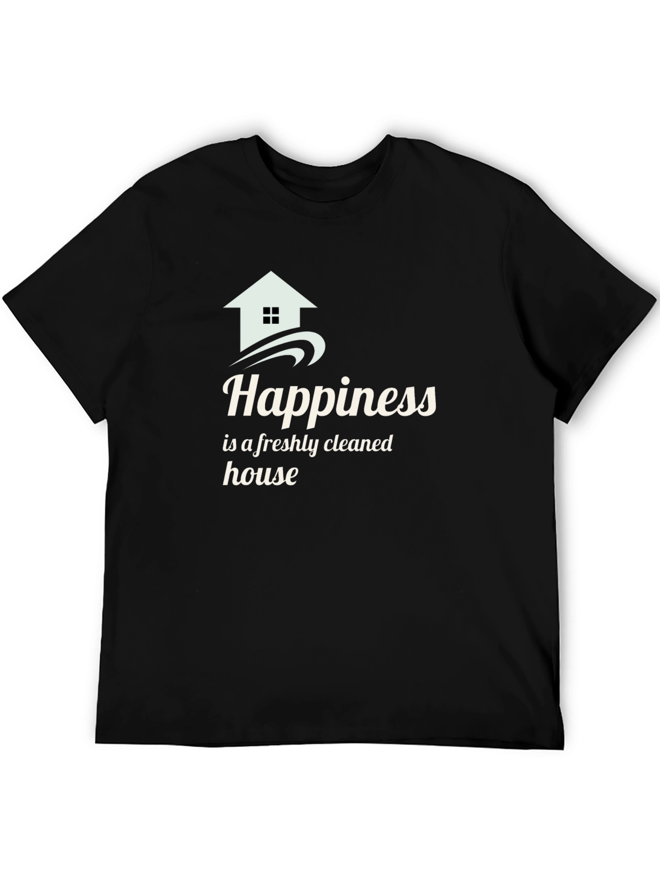 Happiness Freshly Cleaned House Black T-Shirt