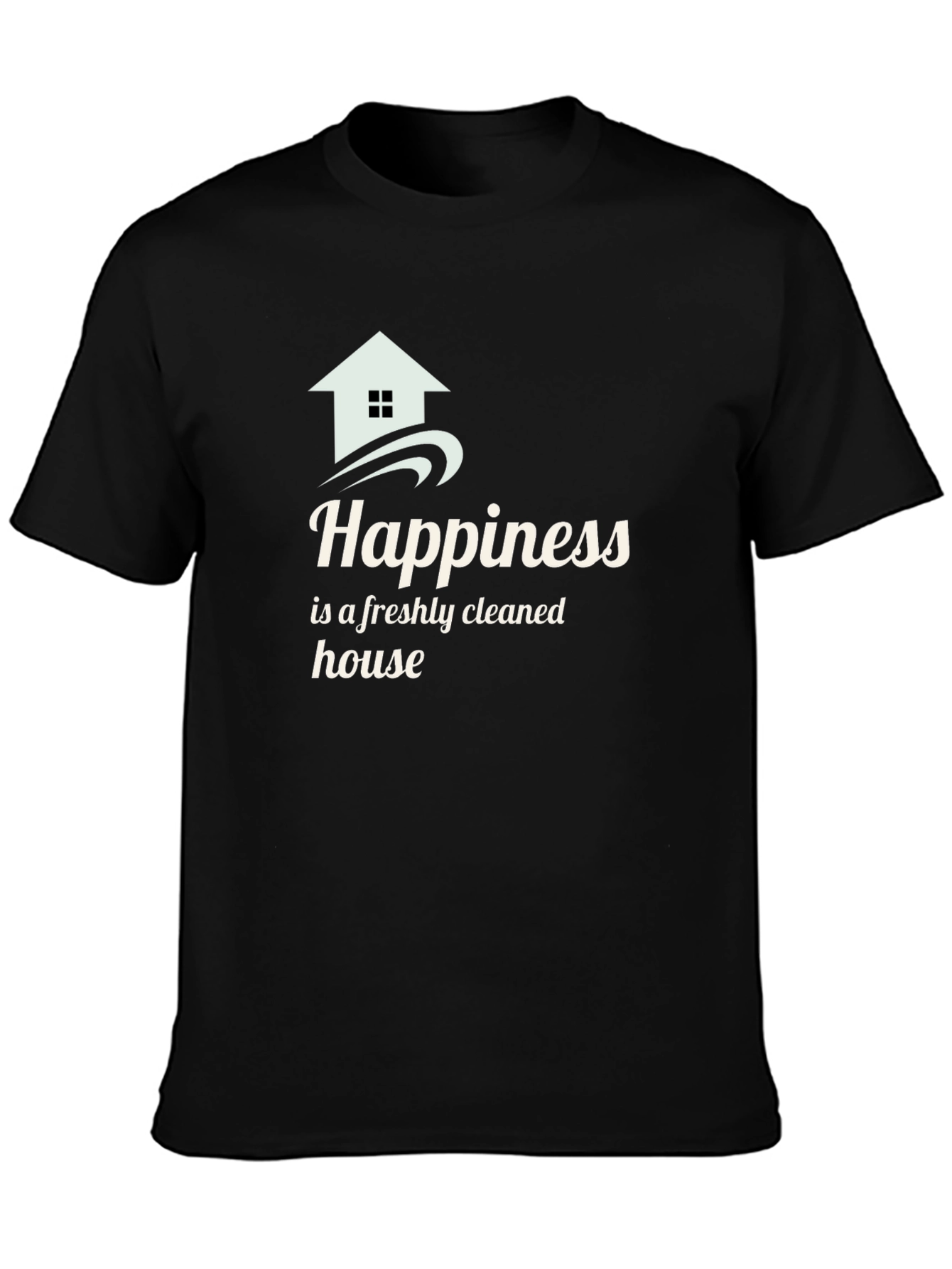 Happiness Freshly Cleaned House Black T-Shirt