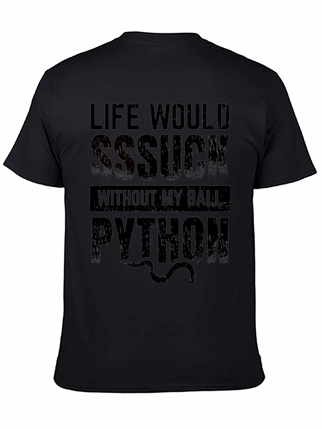 Life Would SSSuck Without My Ball Python T-Shirt