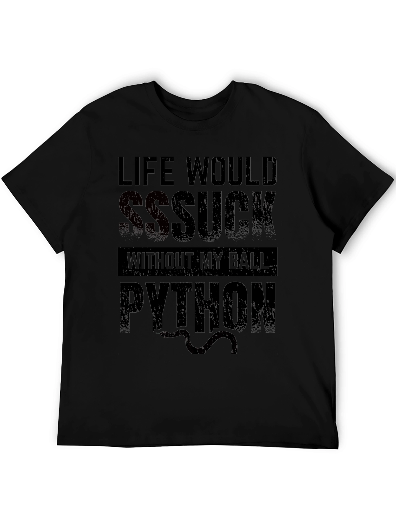 Life Would SSSuck Without My Ball Python T-Shirt