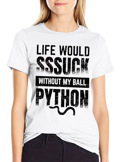 Life Would SSSuck Without My Ball Python T-Shirt
