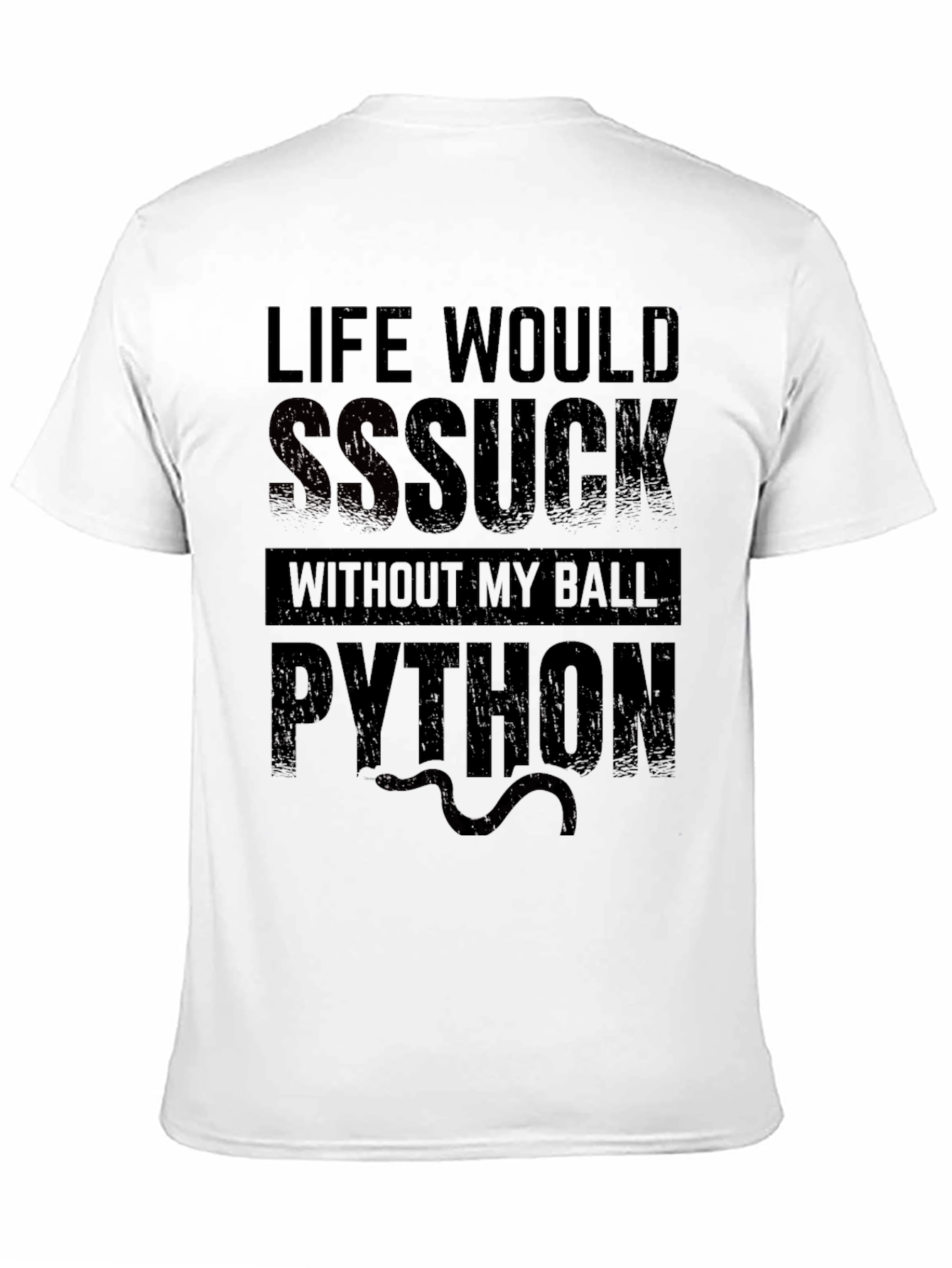 Life Would SSSuck Without My Ball Python T-Shirt