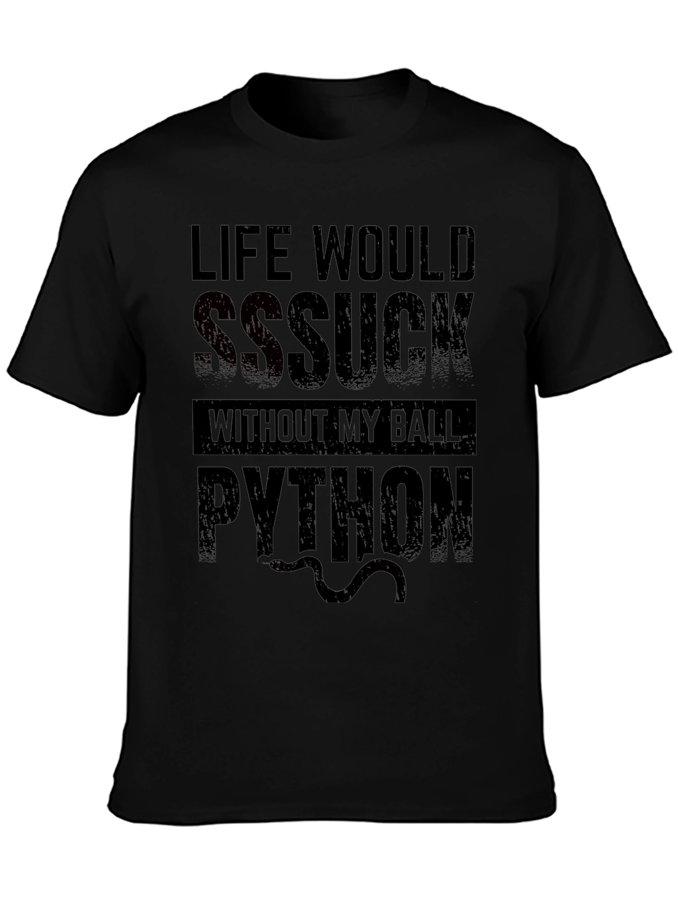 Life Would SSSuck Without My Ball Python T-Shirt