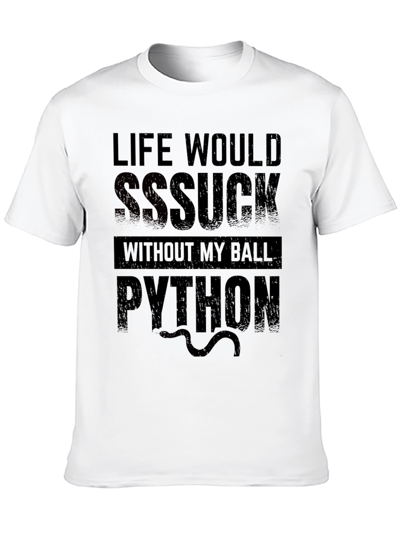 Life Would SSSuck Without My Ball Python T-Shirt