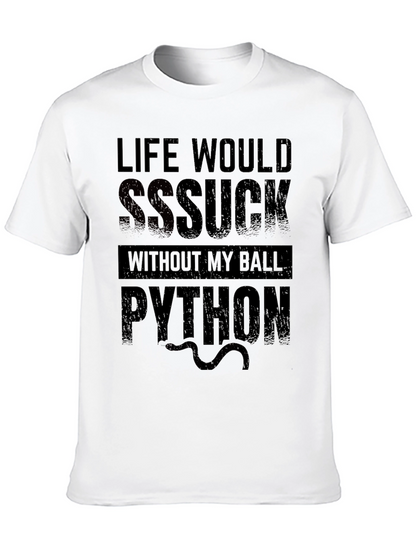 Life Would SSSuck Without My Ball Python T-Shirt