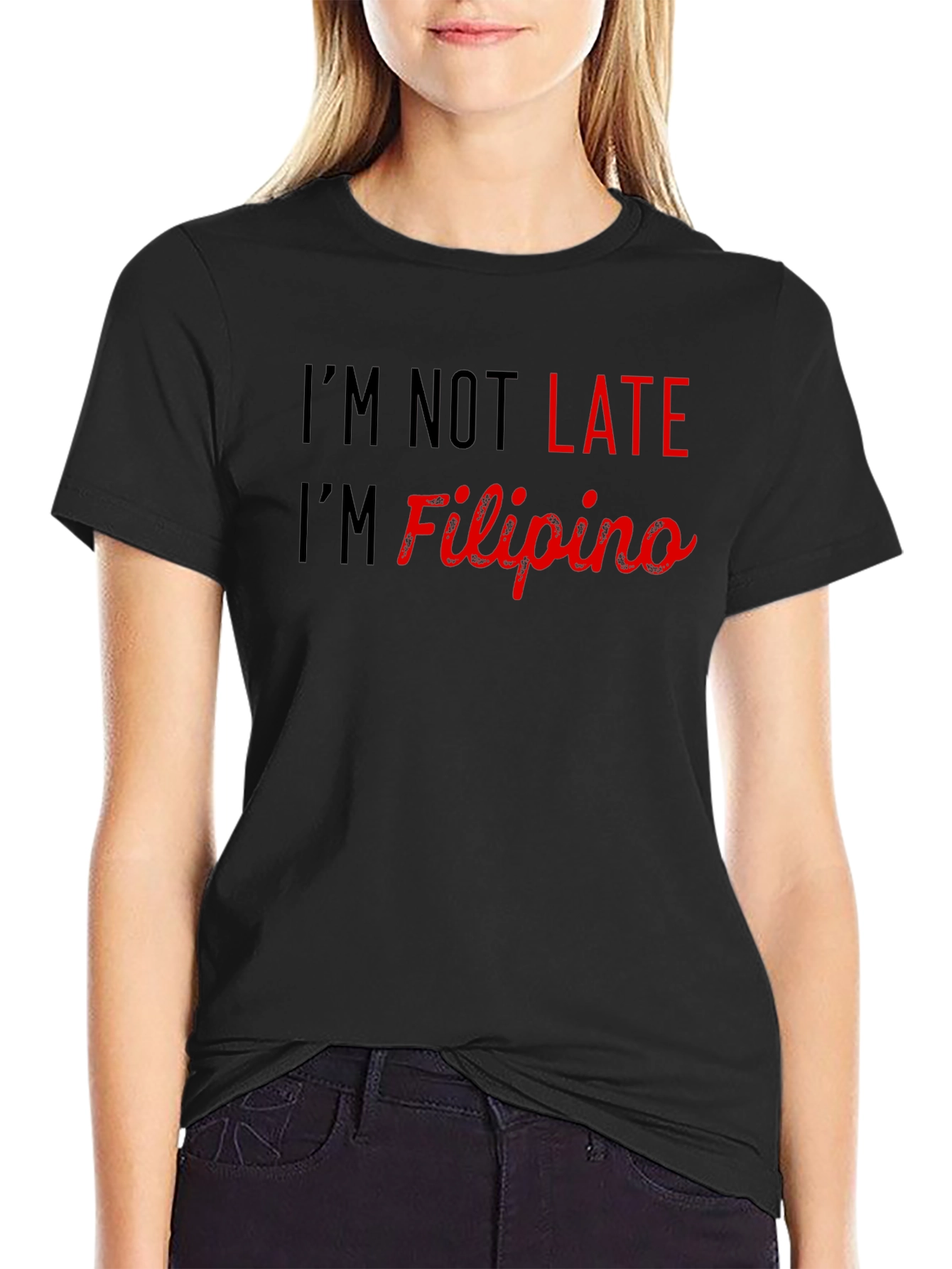 Im Not Late Im Filipino - Novelty Graphic Tee