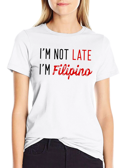 Im Not Late Im Filipino - Novelty Graphic Tee