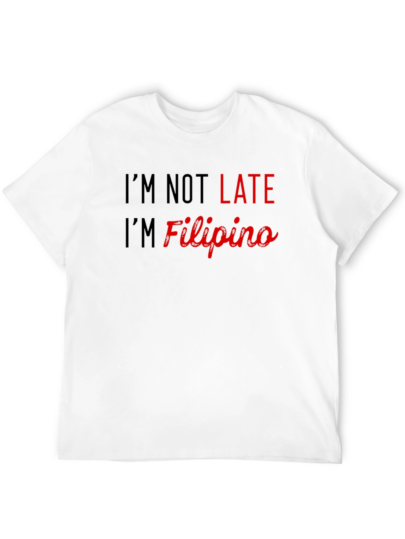 Im Not Late Im Filipino - Novelty Graphic Tee