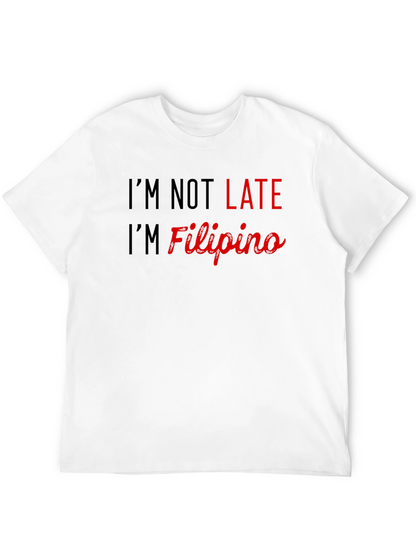 Im Not Late Im Filipino - Novelty Graphic Tee