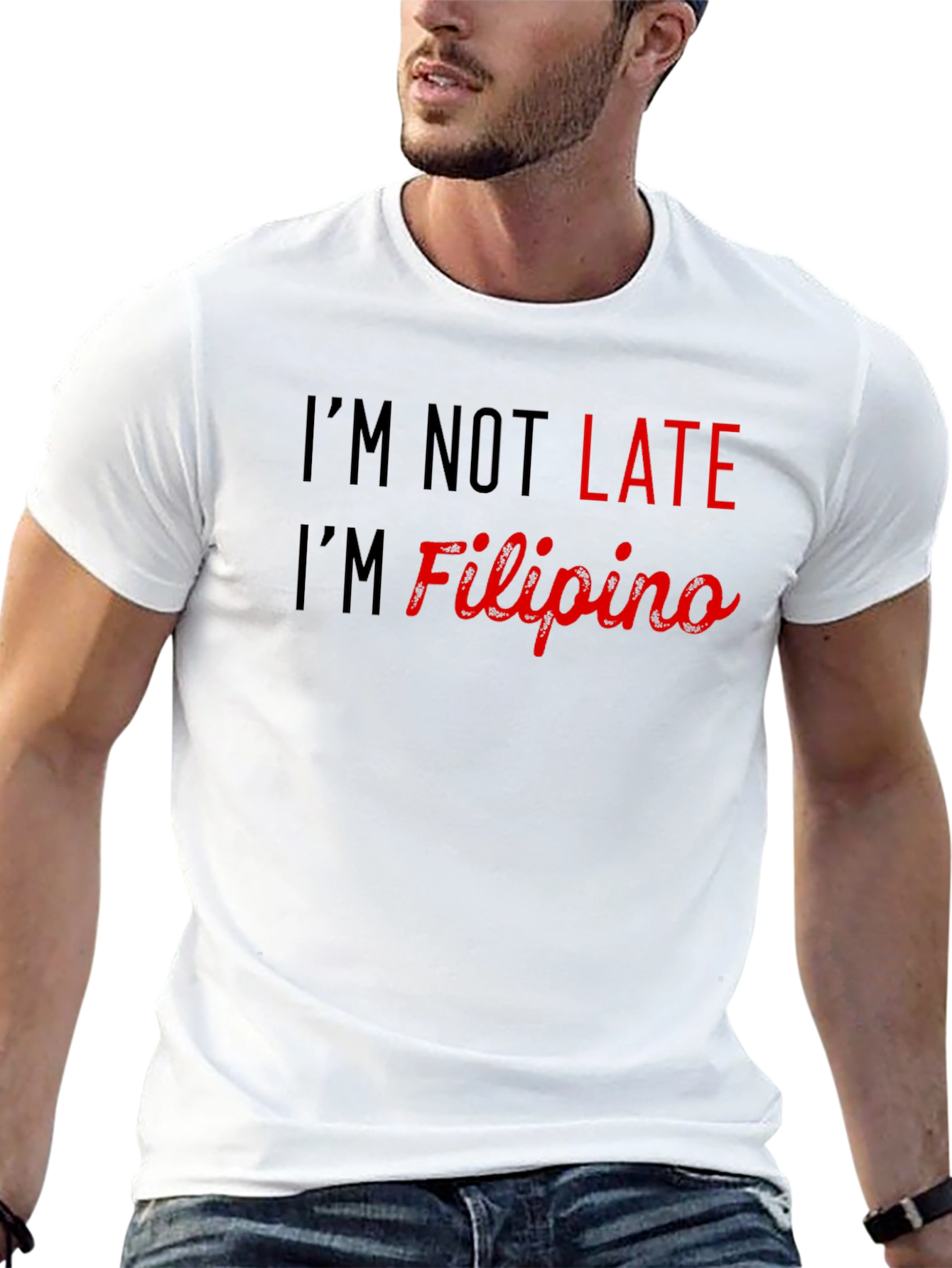 Im Not Late Im Filipino - Novelty Graphic Tee