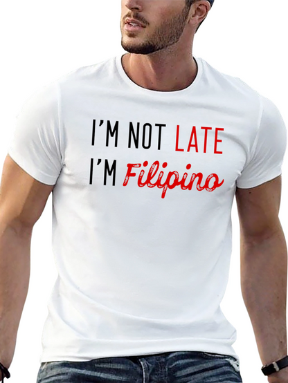 Im Not Late Im Filipino - Novelty Graphic Tee