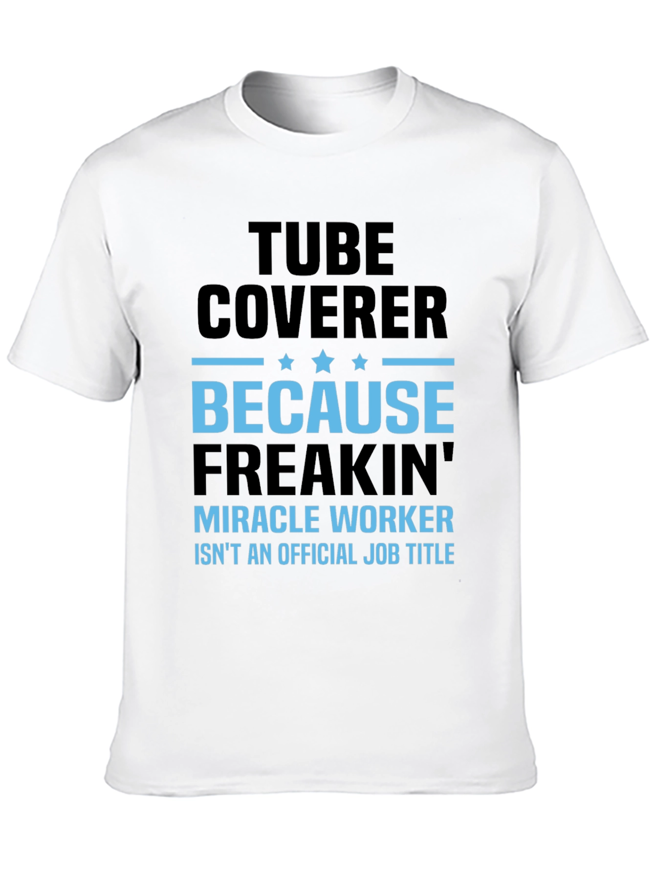 Tube Coverer Funny Job Title T-Shirt