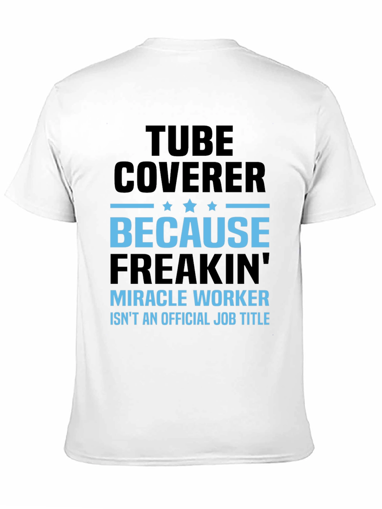 Tube Coverer Funny Job Title T-Shirt