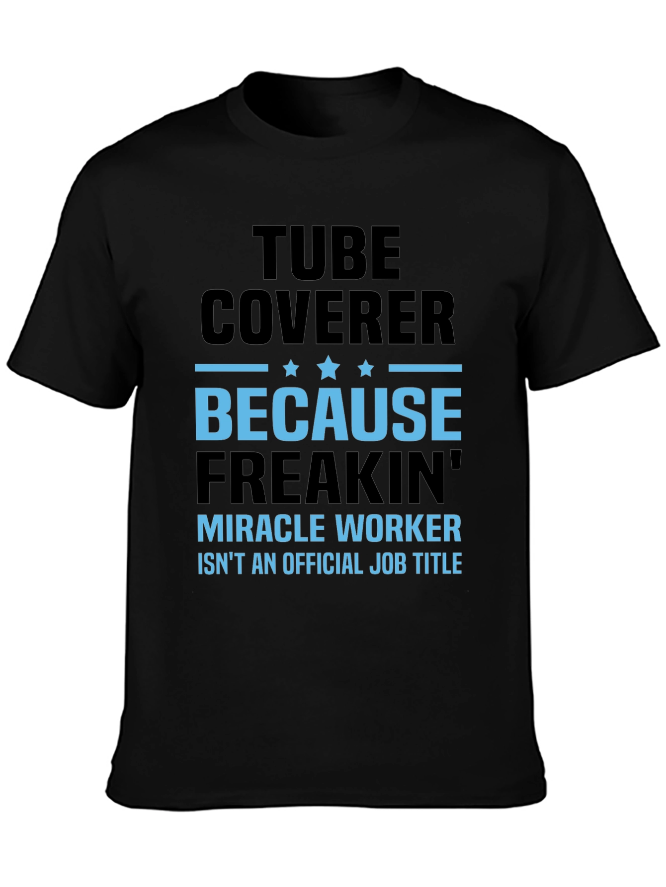 Tube Coverer Funny Job Title T-Shirt