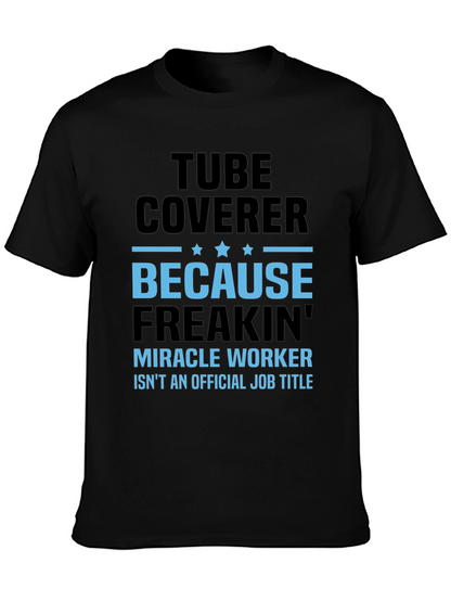 Tube Coverer Funny Job Title T-Shirt